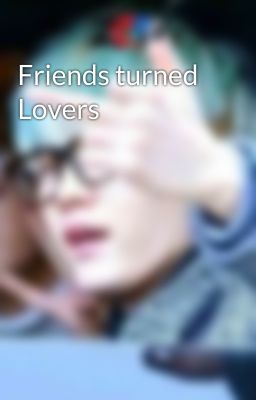 Friends turned Lovers