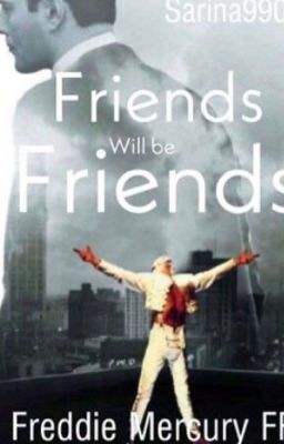 Friends Will Be Friends-Freddie Mercury Fan Fiction (English Version) 