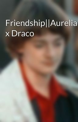 Friendship||Aurelia x Draco