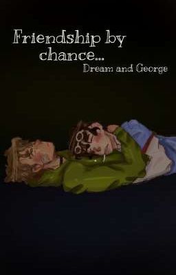 Friendship by chance... [Dream x George Dnf]