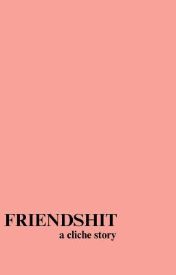 FRIENDSHIT。