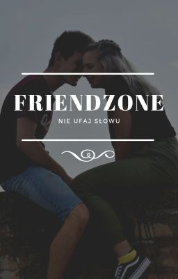 Friendzone- nie ufaj słowu