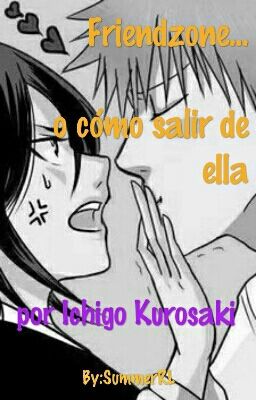 Friendzone... o cómo salir de ella, por Ichigo Kurosaki