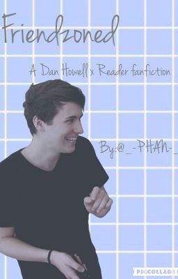 Friendzoned// Dan x Reader