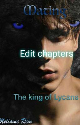 frist few chapters, Edited (Mateing the King of Lycans)