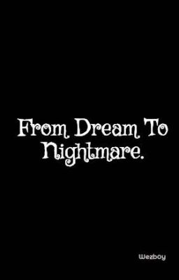 From Dream To Nightmare.