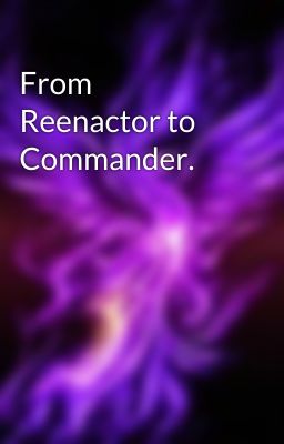 From Reenactor to Commander. 