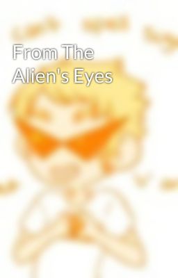 From The Alien's Eyes