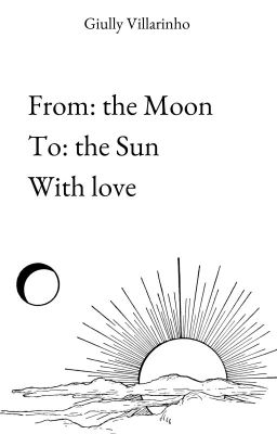 From: the Moon, To: the Sun, With love