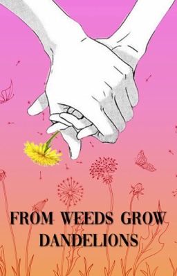 From Weeds Grow Dandelions