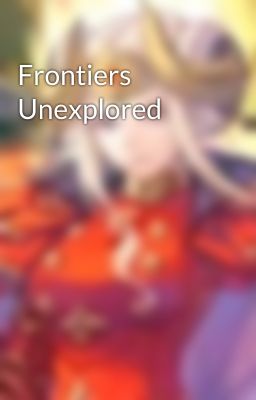 Frontiers Unexplored