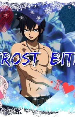 Frost~Bite (Gray Fullbuster X Reader)