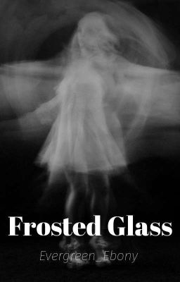 Frosted Glass || Short Story✔