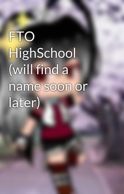 FTO HighSchool (will find a name soon or later)