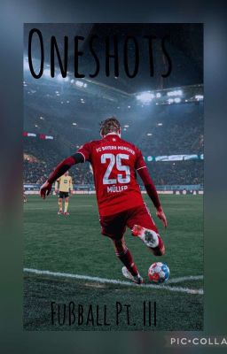 Fußball Oneshots Pt. |||