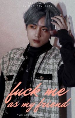 fuck me as my friend ✧ taekook