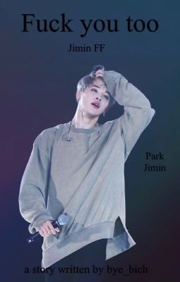 Fuck you too | Jimin FF