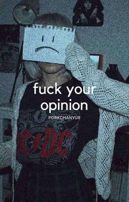 fuck your opinion