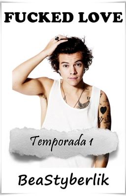 Fucked Love #FL1 || Harry Styles TERMINADA