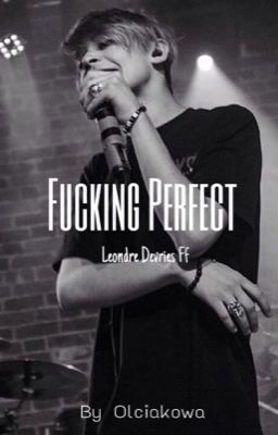 Fucking Perfect |L. D| ZAWIESZONE