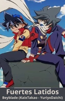 FUERTES LATIDOS (BEYBLADE KAIXTAKAO, YURIYXDAICHI) [FINALIZANDO]