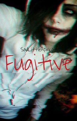 Fugitive (Jeff The Killer x Reader)