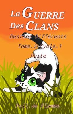 «Fuite¹» ⋅Destins Différents⋅Tome.2 /La Guerre des Clans