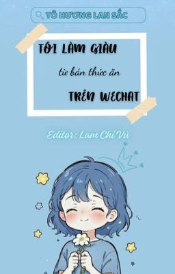 [FULL 51-60] TÔI LÀM GIÀU TỪ BÁN THỨC ĂN TRÊN WECHAT