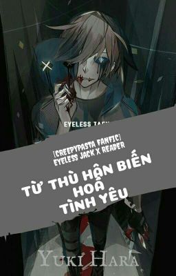 [Full] [CREEPYPASTA FANFIC] Eyeless Jack x Reader.Từ Thù Hận Biến Hoá Tình Yêu