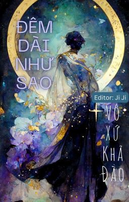 [FULL] Đêm Dài Như Sao - Vô Xứ Khả Đào