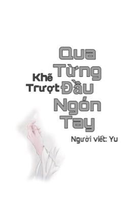 [Full] [Địa Lung] Khẽ Trượt Qua Từng Đầu Ngón Tay