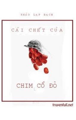 [FULL][ĐM]CÁI CHẾT CỦA CHIM CỔ ĐỎ - KHẢO LẠP BẠCH