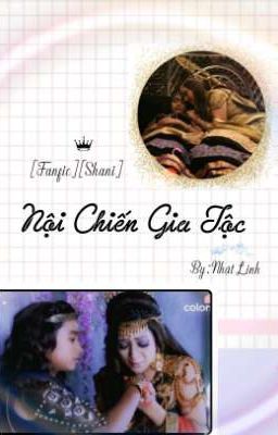 [Full_Fic][Đồng Nhân][Shani] NỘI CHIẾN GIA TỘC