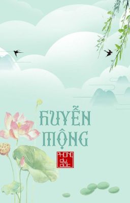 [FULL] Huyễn Mộng (Xuyên không, ngôn tình, huyền ảo)