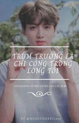 Full [JK×you] Trùm Trường Là Chị Công Trong Lòng Tôi