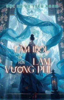 FULL - LÀM IDOL DỄ HƠN LÀM VƯƠNG PHI