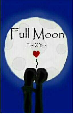 Full Moon- Eve X Yip