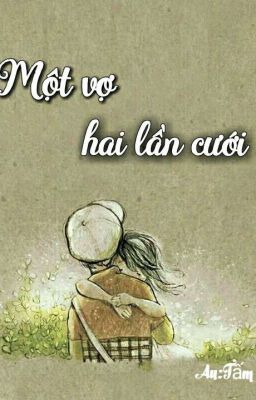 [FULL] MỘT VỢ HAI LẦN CƯỚI (mới)