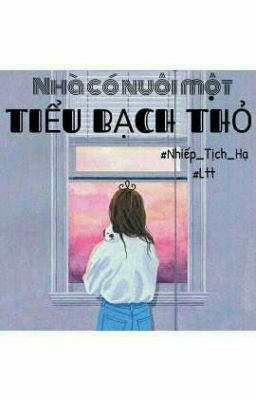 [FULL] Nhà có nuôi một tiểu bạch thỏ!