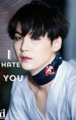 (Full)[SUGA] [Shortfic] Tôi ghét anh