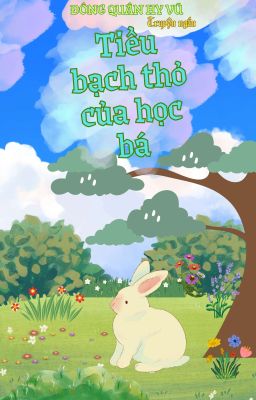 [FULL] Tiểu Bạch Thỏ Của Học Bá