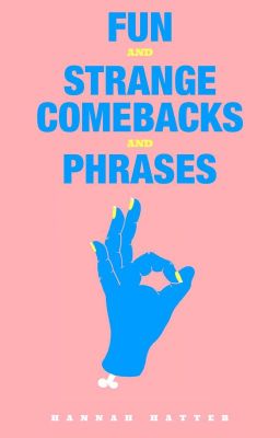 Fun and Strange Comebacks and Phrases