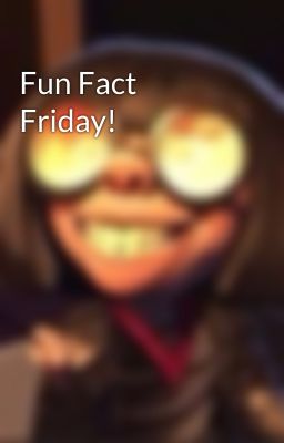 Fun Fact Friday!