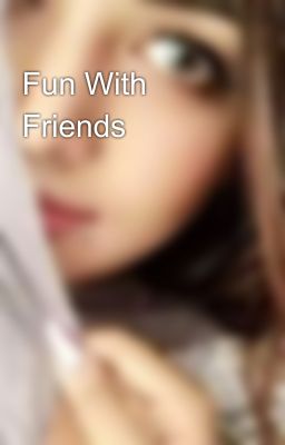 Fun With Friends 😍😂🤣🤪