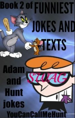 Funniest Jokes and texts return (Adam and Hunt jokes)