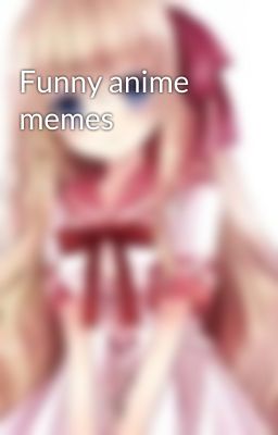 Funny anime memes