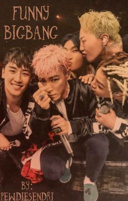 FUNNY BIGBANG {COMPLETED} ✔