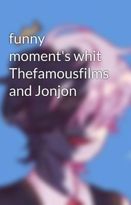 funny moment's whit Thefamousfilms and Jonjon