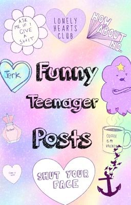 Funny Teenager Posts!