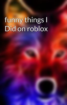 funny things I Did on roblox